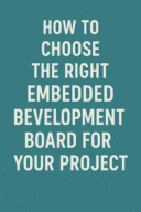 how to choose the right embedded development board for your project